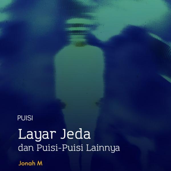 Layar Jeda: dan Puisi-Puisi Lainnya